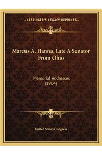 Marcus A. Hanna, Late A Senator From Ohio