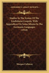 Studies in the Syntax of the Lindisfarne Gospels, with Appendices on Some Idioms in the Germanic Languages (1918)