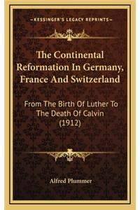 The Continental Reformation in Germany, France and Switzerland