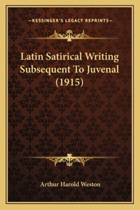 Latin Satirical Writing Subsequent to Juvenal (1915)