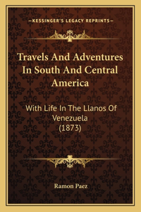 Travels and Adventures in South and Central America