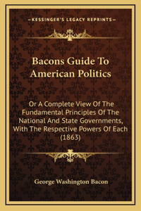 Bacons Guide To American Politics