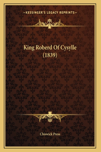King Roberd Of Cysylle (1839)