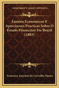 Ensaios Economicos E Apreciacoes Practicas Sobre O Estado Financeiro Do Brazil (1883)
