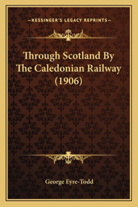 Through Scotland By The Caledonian Railway (1906)