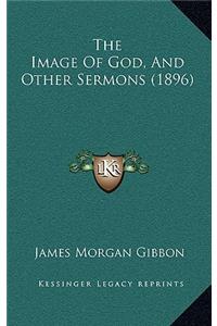 The Image Of God, And Other Sermons (1896)