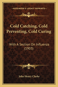 Cold Catching, Cold Preventing, Cold Curing