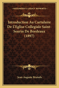 Introduction Au Cartulaire De L'Eglise Collegiale Saint-Seurin De Bordeaux (1897)