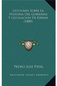 Lecciones Sobre La Historia Del Gobierno Y Legislacion De Espana (1880)