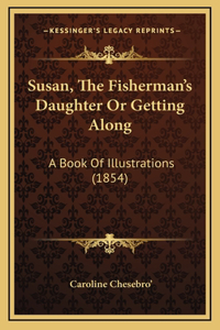 Susan, The Fisherman's Daughter Or Getting Along