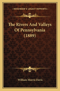 Rivers And Valleys Of Pennsylvania (1889)