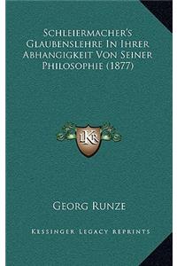 Schleiermacher's Glaubenslehre In Ihrer Abhangigkeit Von Seiner Philosophie (1877)