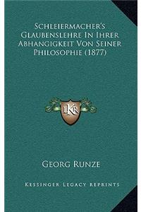 Schleiermacher's Glaubenslehre In Ihrer Abhangigkeit Von Seiner Philosophie (1877)