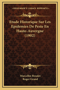 Etude Historique Sur Les Epidemies De Peste En Haute-Auvergne (1902)