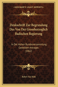 Denkschrift Zur Begrundung Des Von Der Grossherzoglich Badischen Regierung