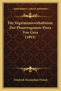 Die Vegetationsverhaltnisse Der Phanerogamen-Flora Von Gera (1893)