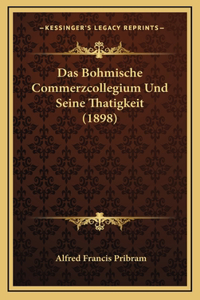 Das Bohmische Commerzcollegium Und Seine Thatigkeit (1898)