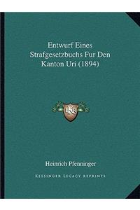 Entwurf Eines Strafgesetzbuchs Fur Den Kanton Uri (1894)