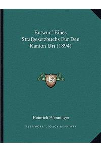 Entwurf Eines Strafgesetzbuchs Fur Den Kanton Uri (1894)