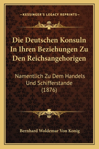 Deutschen Konsuln In Ihren Beziehungen Zu Den Reichsangehorigen