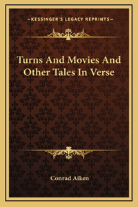 Turns And Movies And Other Tales In Verse