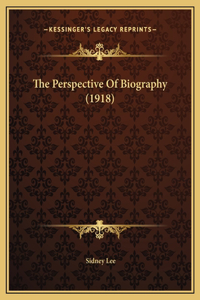 The Perspective Of Biography (1918)