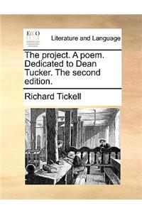The Project. a Poem. Dedicated to Dean Tucker. the Second Edition.