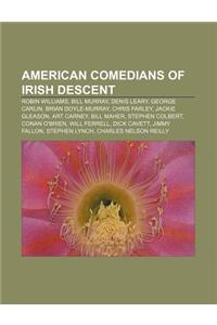 American Comedians of Irish Descent: Robin Williams, Bill Murray, Denis Leary, George Carlin, Brian Doyle-Murray, Chris Farley, Jackie Gleason