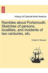 Rambles about Portsmouth. Sketches of Persons, Localities, and Incidents of Two Centuries, Etc.