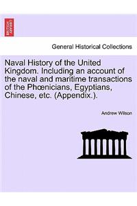 Naval History of the United Kingdom. Including an Account of the Naval and Maritime Transactions of the PH Nicians, Egyptians, Chinese, Etc. (Appendix.).