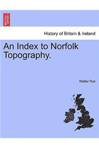 An Index to Norfolk Topography.