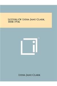 Letters Of Lydia Jane Clark, 1858-1936