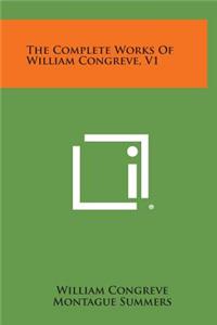 The Complete Works of William Congreve, V1
