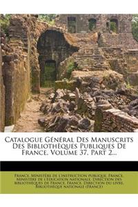 Catalogue General Des Manuscrits Des Bibliotheques Publiques de France, Volume 37, Part 2...