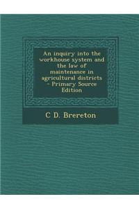 Inquiry Into the Workhouse System and the Law of Maintenance in Agricultural Districts