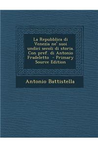 La Repubblica Di Venezia Ne' Suoi Undici Secoli Di Storia. Con Pref. Di Antonio Fradeletto