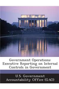 Government Operations: Executive Reporting on Internal Controls in Government