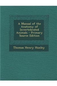 A Manual of the Anatomy of Invertebrated Animals