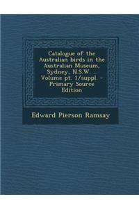 Catalogue of the Australian Birds in the Australian Museum, Sydney, N.S.W. .. Volume PT. 1/Suppl.