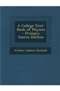 A College Text-Book of Physics - Primary Source Edition
