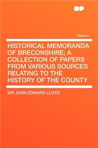Historical Memoranda of Breconshire; A Collection of Papers from Various Sources Relating to the History of the County Volume 1