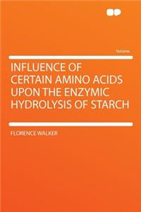 Influence of Certain Amino Acids Upon the Enzymic Hydrolysis of Starch