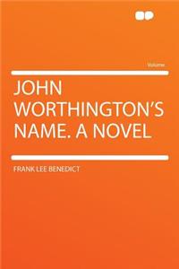 John Worthington's Name. a Novel