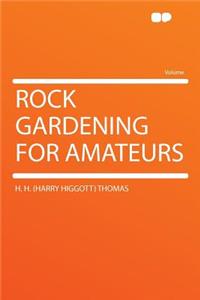 Rock Gardening for Amateurs