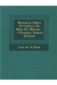 Memoria Sobre El Cultivo De Maiz En México...