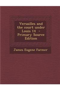 Versailles and the Court Under Louis 14