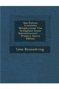 Qua Ratione Aristoteles Metaphysicam VIM Syllogismo Inesse Demonstraverit ...