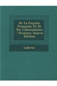 de La Guyane Francaise Et de Ses Colonisations