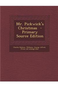 Mr. Pickwick's Christmas - Primary Source Edition