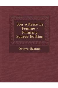 Son Altesse La Femme - Primary Source Edition